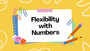 Flexibility with Numbers