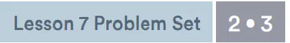 Module 3 Lesson 7: Problem Set Quiz