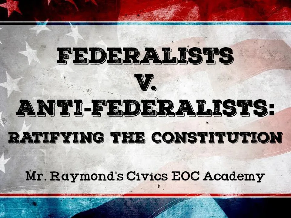 Federalists / Anti-Federalists